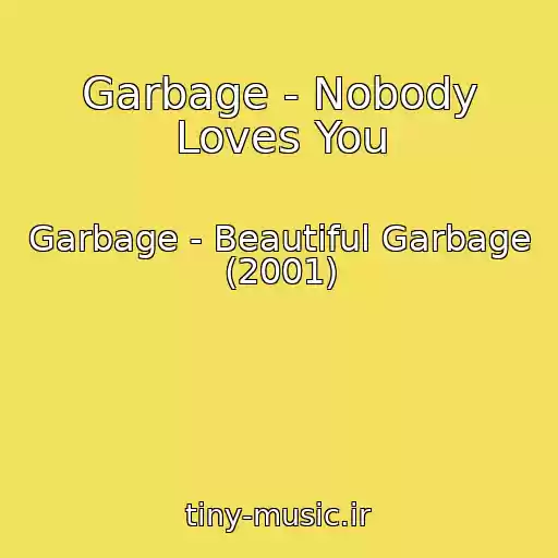 کاور آهنگ Garbage - Nobody Loves You از Garbage - Beautiful Garbage (2001)