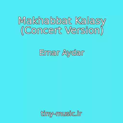کاور آهنگ Makhabbat Kalasy (Concert Version) از Ernar Aydar