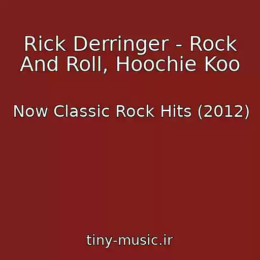 کاور آهنگ Rick Derringer - Rock And Roll, Hoochie Koo از Now Classic Rock Hits (2012)