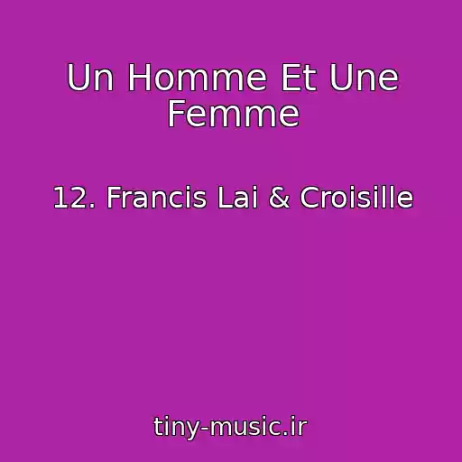 کاور آهنگ Un Homme Et Une Femme از 12. Francis Lai & Croisille