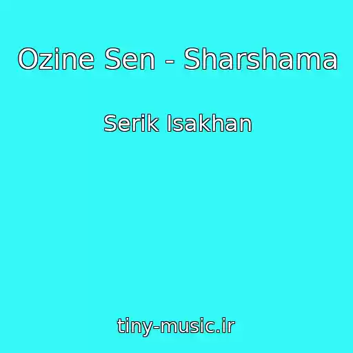 کاور آهنگ Ozine Sen - Sharshama از Serik Isakhan