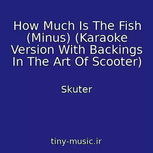 کاور آهنگ How Much Is The Fish (Minus) (Karaoke Version With Backings In The Art Of Scooter) از Skuter