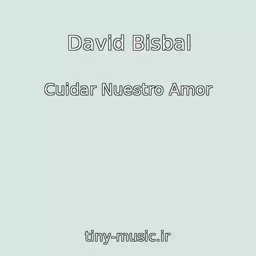 کاور آهنگ David Bisbal از Cuidar Nuestro Amor