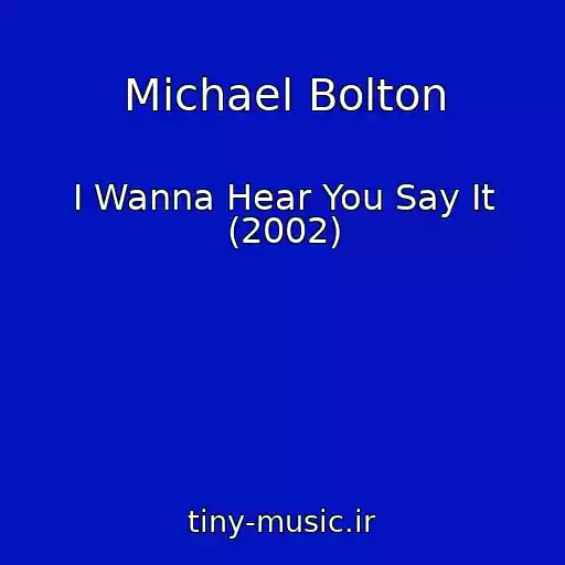 کاور آهنگ Michael Bolton از I Wanna Hear You Say It (2002)