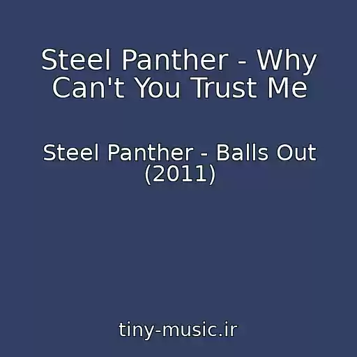 کاور آهنگ Steel Panther - Why Can't You Trust Me از Steel Panther - Balls Out (2011)
