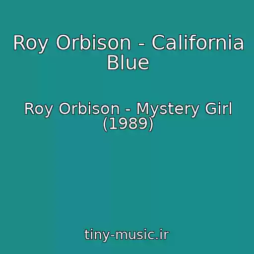 کاور آهنگ Roy Orbison - California Blue از Roy Orbison - Mystery Girl (1989)