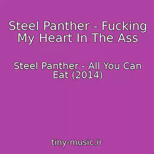 کاور آهنگ Steel Panther - Fucking My Heart In The Ass از Steel Panther - All You Can Eat (2014)