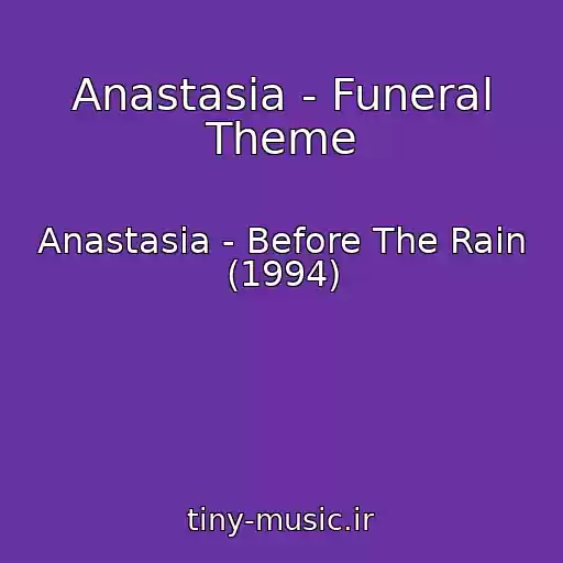 کاور آهنگ Anastasia - Funeral Theme از Anastasia - Before The Rain (1994)