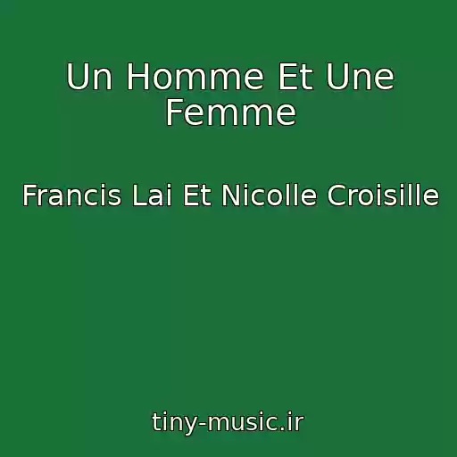 کاور آهنگ Un Homme Et Une Femme از Francis Lai Et Nicolle Croisille