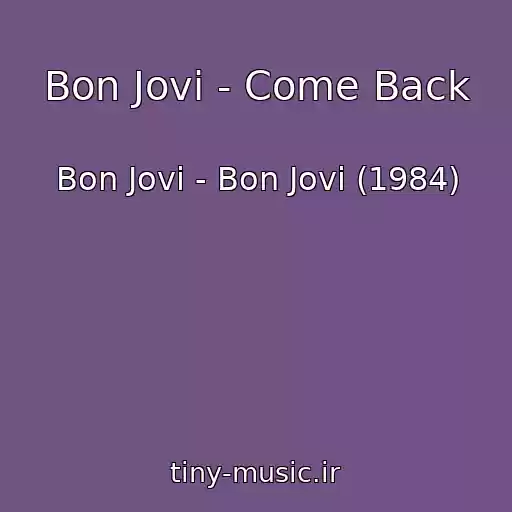 کاور آهنگ Bon Jovi - Come Back از Bon Jovi - Bon Jovi (1984)