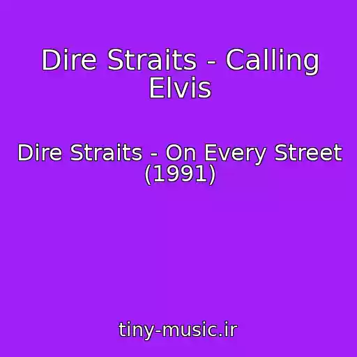کاور آهنگ Dire Straits - Calling Elvis از Dire Straits - On Every Street (1991)