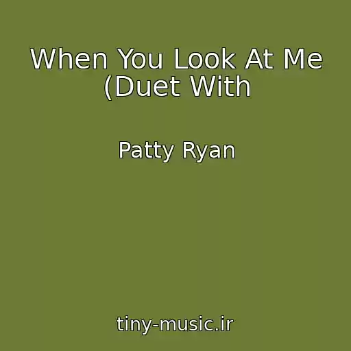کاور آهنگ When You Look At Me (Duet With از Patty Ryan