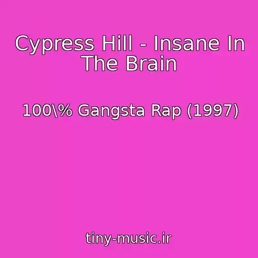 کاور آهنگ Cypress Hill - Insane In The Brain از 100\% Gangsta Rap (1997)