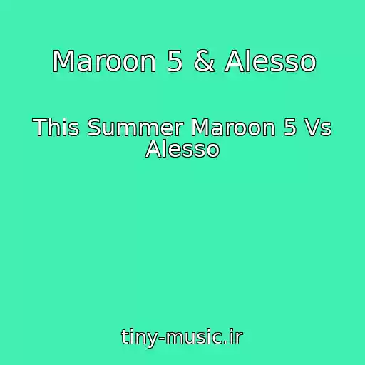 کاور آهنگ Maroon 5 & Alesso از This Summer Maroon 5 Vs Alesso
