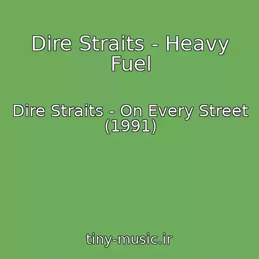 کاور آهنگ Dire Straits - Heavy Fuel از Dire Straits - On Every Street (1991)