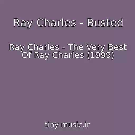 کاور آهنگ Ray Charles - Busted از Ray Charles - The Very Best Of Ray Charles (1999)