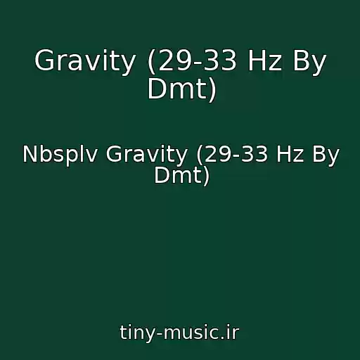 کاور آهنگ Gravity (29-33 Hz By Dmt) از Nbsplv Gravity (29-33 Hz By Dmt)