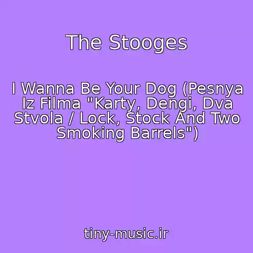 کاور آهنگ The Stooges از I Wanna Be Your Dog (Pesnya Iz Filma "Karty, Dengi, Dva Stvola / Lock, Stock And Two Smoking Barrels")
