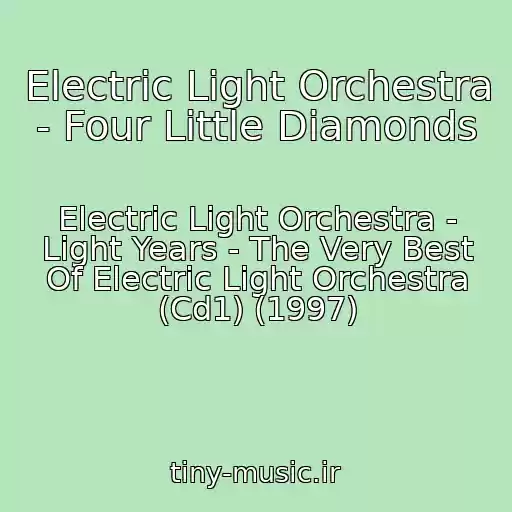 کاور آهنگ Electric Light Orchestra - Four Little Diamonds از Electric Light Orchestra - Light Years - The Very Best Of Electric Light Orchestra (Cd1) (1997)