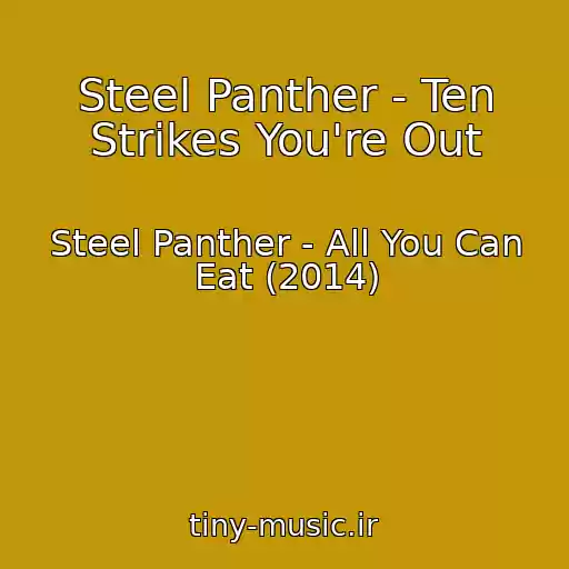 کاور آهنگ Steel Panther - Ten Strikes You're Out از Steel Panther - All You Can Eat (2014)
