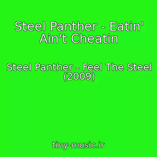 کاور آهنگ Steel Panther - Eatin' Ain't Cheatin از Steel Panther - Feel The Steel (2009)