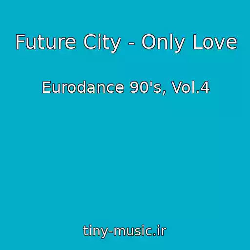 کاور آهنگ Future City - Only Love از Eurodance 90's, Vol.4