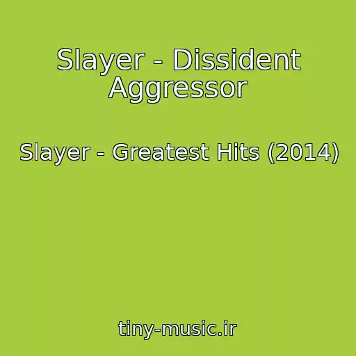 کاور آهنگ Slayer - Dissident Aggressor از Slayer - Greatest Hits (2014)