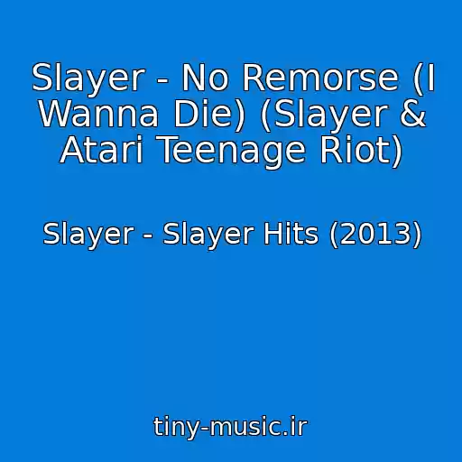 کاور آهنگ Slayer - No Remorse (I Wanna Die) (Slayer & Atari Teenage Riot) از Slayer - Slayer Hits (2013)