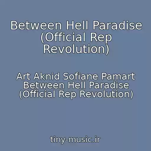 کاور آهنگ Between Hell Paradise (Official Rep Revolution) از Art Aknid Sofiane Pamart Between Hell Paradise (Official Rep Revolution)