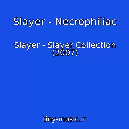 کاور آهنگ Slayer - Necrophiliac از Slayer - Slayer Collection (2007)
