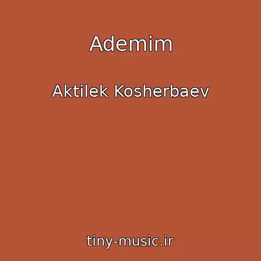 کاور آهنگ Ademim از Aktilek Kosherbaev