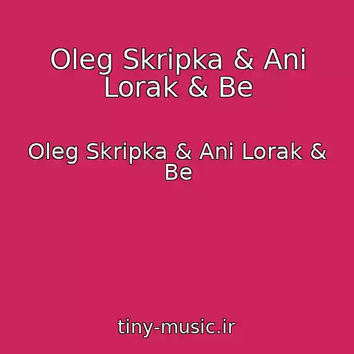 کاور آهنگ Oleg Skripka & Ani Lorak & Be از Oleg Skripka & Ani Lorak & Be