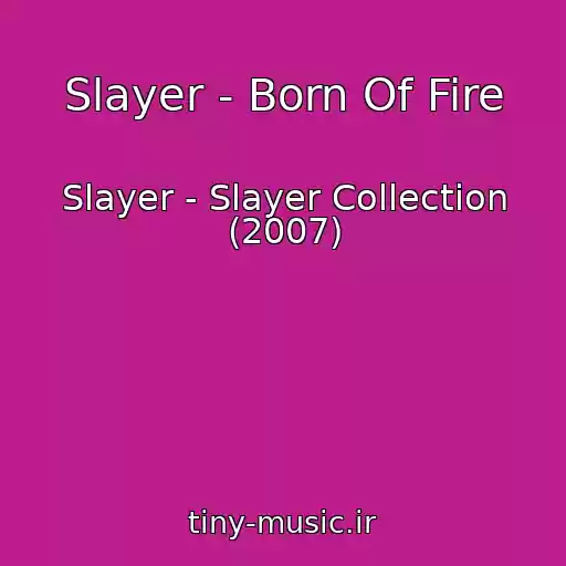 کاور آهنگ Slayer - Born Of Fire از Slayer - Slayer Collection (2007)