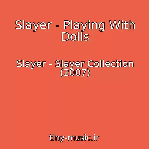 کاور آهنگ Slayer - Playing With Dolls از Slayer - Slayer Collection (2007)