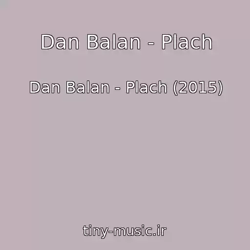 کاور آهنگ Dan Balan - Plach از Dan Balan - Plach (2015)
