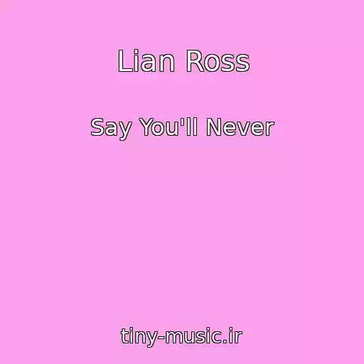 کاور آهنگ Lian Ross از Say You'll Never
