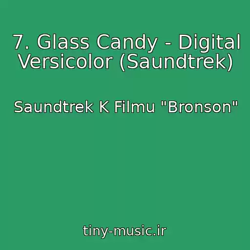 کاور آهنگ 7. Glass Candy - Digital Versicolor (Saundtrek) از Saundtrek K Filmu "Bronson"