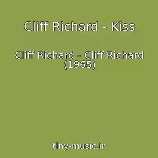 کاور آهنگ Cliff Richard - Kiss از Cliff Richard - Cliff Richard (1965)