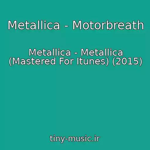 کاور آهنگ Metallica - Motorbreath از Metallica - Metallica (Mastered For Itunes) (2015)