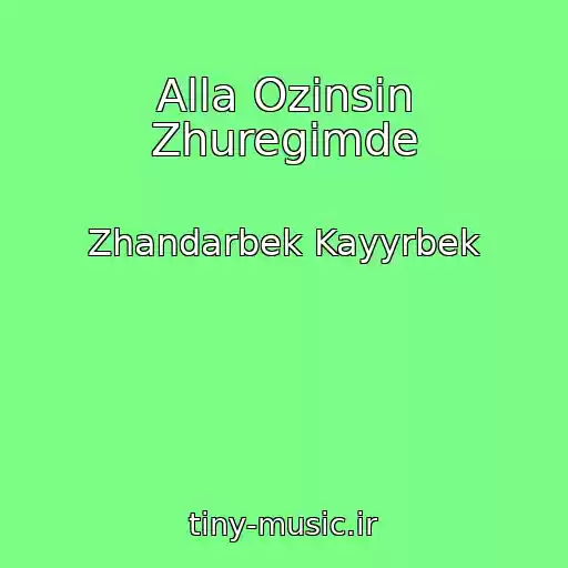 کاور آهنگ Alla Ozinsin Zhuregimde از Zhandarbek Kayyrbek
