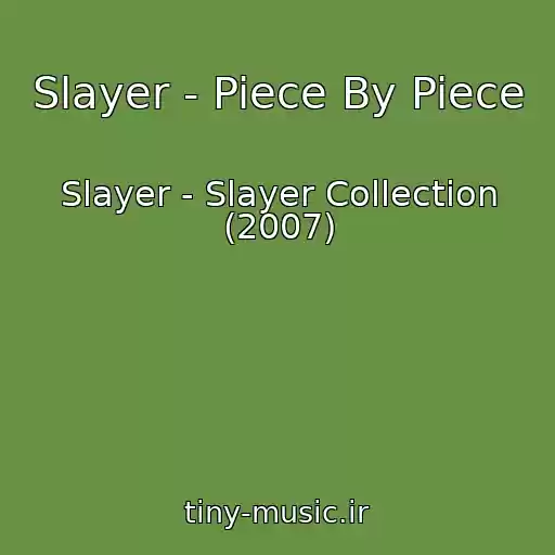 کاور آهنگ Slayer - Piece By Piece از Slayer - Slayer Collection (2007)