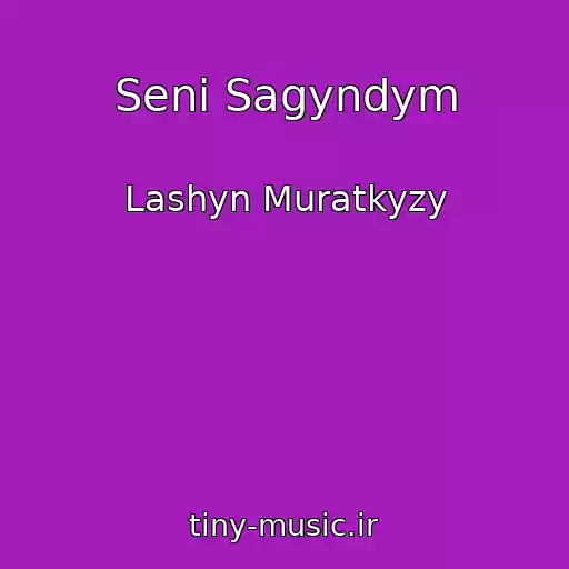 کاور آهنگ Seni Sagyndym از Lashyn Muratkyzy