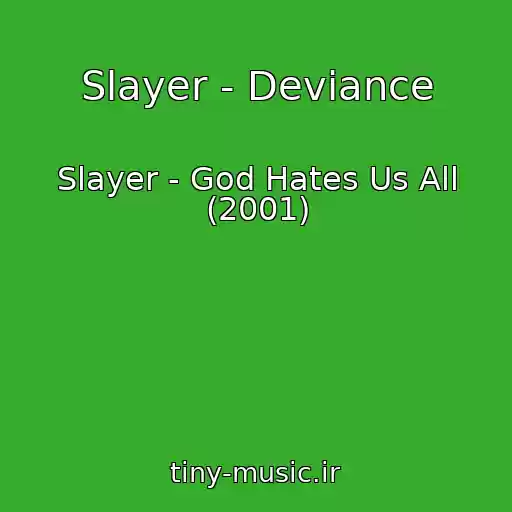 کاور آهنگ Slayer - Deviance از Slayer - God Hates Us All (2001)