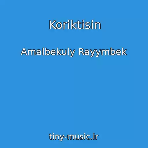 کاور آهنگ Koriktisin از Amalbekuly Rayymbek