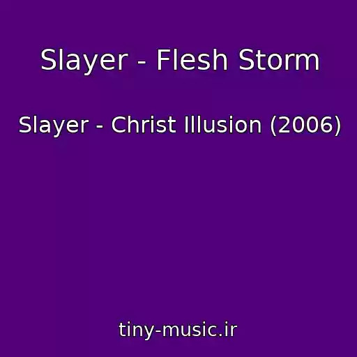 کاور آهنگ Slayer - Flesh Storm از Slayer - Christ Illusion (2006)