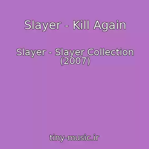 کاور آهنگ Slayer - Kill Again از Slayer - Slayer Collection (2007)