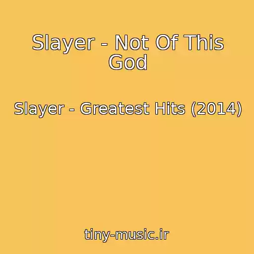 کاور آهنگ Slayer - Not Of This God از Slayer - Greatest Hits (2014)