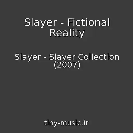 کاور آهنگ Slayer - Fictional Reality از Slayer - Slayer Collection (2007)