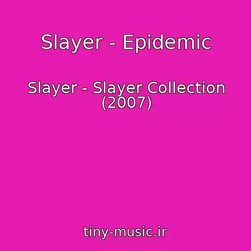 کاور آهنگ Slayer - Epidemic از Slayer - Slayer Collection (2007)