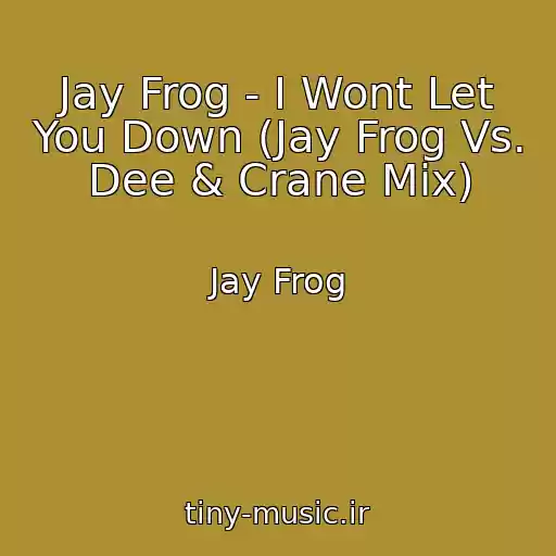 کاور آهنگ Jay Frog - I Wont Let You Down (Jay Frog Vs. Dee & Crane Mix) از Jay Frog